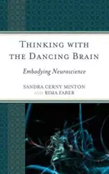 Thinking with the Dancing Brain - Minton Sandra C.