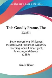 This Goodly Frame, The Earth - Tiffany Francis