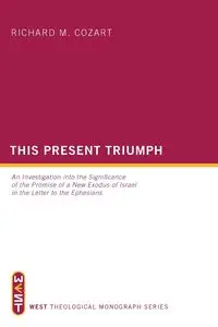 This Present Triumph - Richard M. Cozart