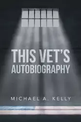 This Vet's Autobiography - Kelly Michael A