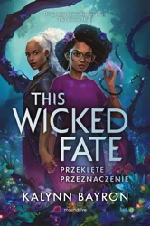 This Wicked Fate. Przeklęte przeznaczenie - Kalynn Bayron, Alka Konieczka