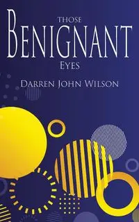 Those Benignant Eyes - Wilson Darren John