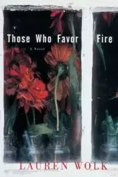 Those Who Favor Fire - Lauren Wolk