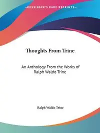 Thoughts From Trine - Ralph Waldo Trine