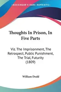 Thoughts In Prison, In Five Parts - William Dodd