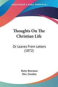 Thoughts On The Christian Life - Bowman Hetty