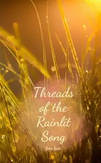 Threads of the Rainlit Song - Sara Säde