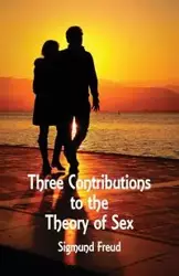 Three Contributions to the Theory of Sex - Freud Sigmund