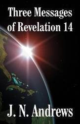 Three Messages of Revelation 14 - Andrews J. N.