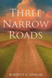 Three Narrow Roads - King Sr. Burnett G.