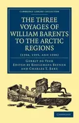 Three Voyages of William Barents to the Arctic Regions (1594, 1595, and 1596) - Veer Gerrit de