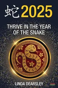 Thrive in the Year of the Snake [Chinese Horoscope 2025] - Linda Dearsley