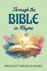 Through the Bible in Rhyme - Howard Merlene Tarver