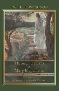 Through the Eyes of Mary Magdalene - Estelle Isaacson