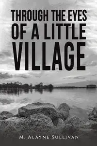 Through the Eyes of a Little Village - Sullivan M. Alayne