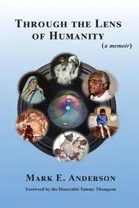 Through the Lens of Humanity (a memoir) - Anderson Mark  E.