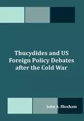 Thucydides and US Foreign Policy Debates after the Cold War - John A. Bloxham