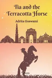 Tia and the Terracotta Horse - Adrita Goswami