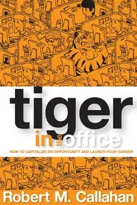 Tiger in the Office - Robert M. Callahan