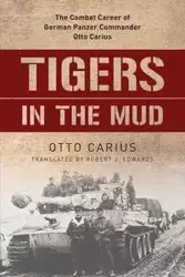 Tigers in the Mud - Otto Carius