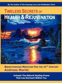 Timeless Secrets of Health and Rejuvenation - Andreas Moritz