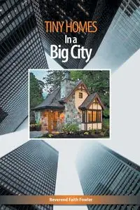 Tiny Homes In a Big City - Faith Fowler