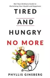 Tired and Hungry No More - Phyllis Ginsberg