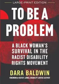 To Be a Problem (LARGE PRINT EDITION) - Dara Baldwin