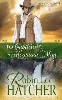 To Capture a Mountain Man - Robin Lee Hatcher