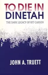 To Die in Dinetah - John A. Truett