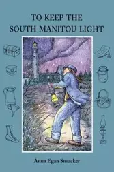 To Keep the South Manitou Light - Anna Smucker Egan