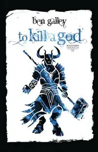 To Kill A God - Ben Galley