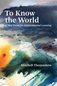 To Know the World - Mitchell Thomashow