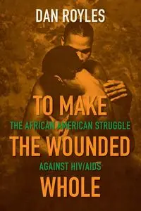 To Make the Wounded Whole - Dan Royles