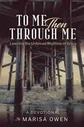 To Me Then Through Me - Owen Marisa