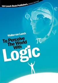 To Perceive the world with logic - Walter van Laack