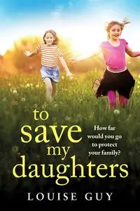 To Save My Daughters - Guy Louise