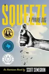 To Squeeze a Prairie Dog - Scott Semegran