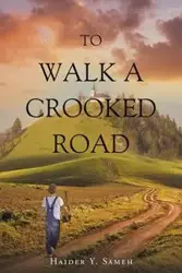 To Walk a Crooked Road - Sameh Haider Y.