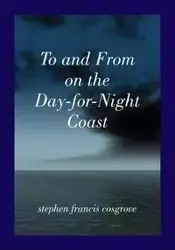 To and From on the Day-for-Night Coast - Stephen Francis Cosgrove