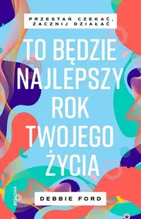 To będzie najlepszy rok twojego życia - Debbie Ford