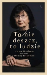 To nie deszcz, to ludzie - Halina Birenbaum, Monika Tutak-Goll