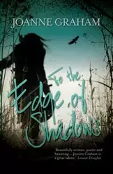 To the Edge of Shadows - Graham Joanne