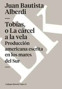 Tobías, o La cárcel a la vela - Juan Alberdi Bautista