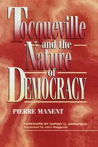 Tocqueville and the Nature of Democracy - Pierre Manent