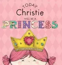 Today Christie Will Be a Princess - Paula Croyle