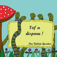 Tof a disparu ! - Gasnier Valérie