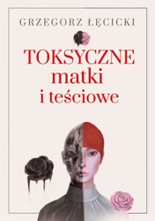 Toksyczne matki i teściowe - Grzegorz Łęcicki