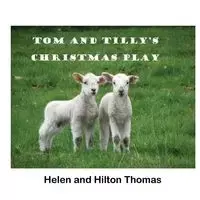 Tom and Tilly's Christmas Play - Thomas Helen