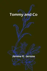 Tommy and Co - K. Jerome Jerome